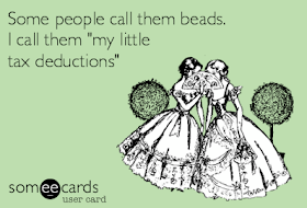 some people call them beads I call them my little tax deductions