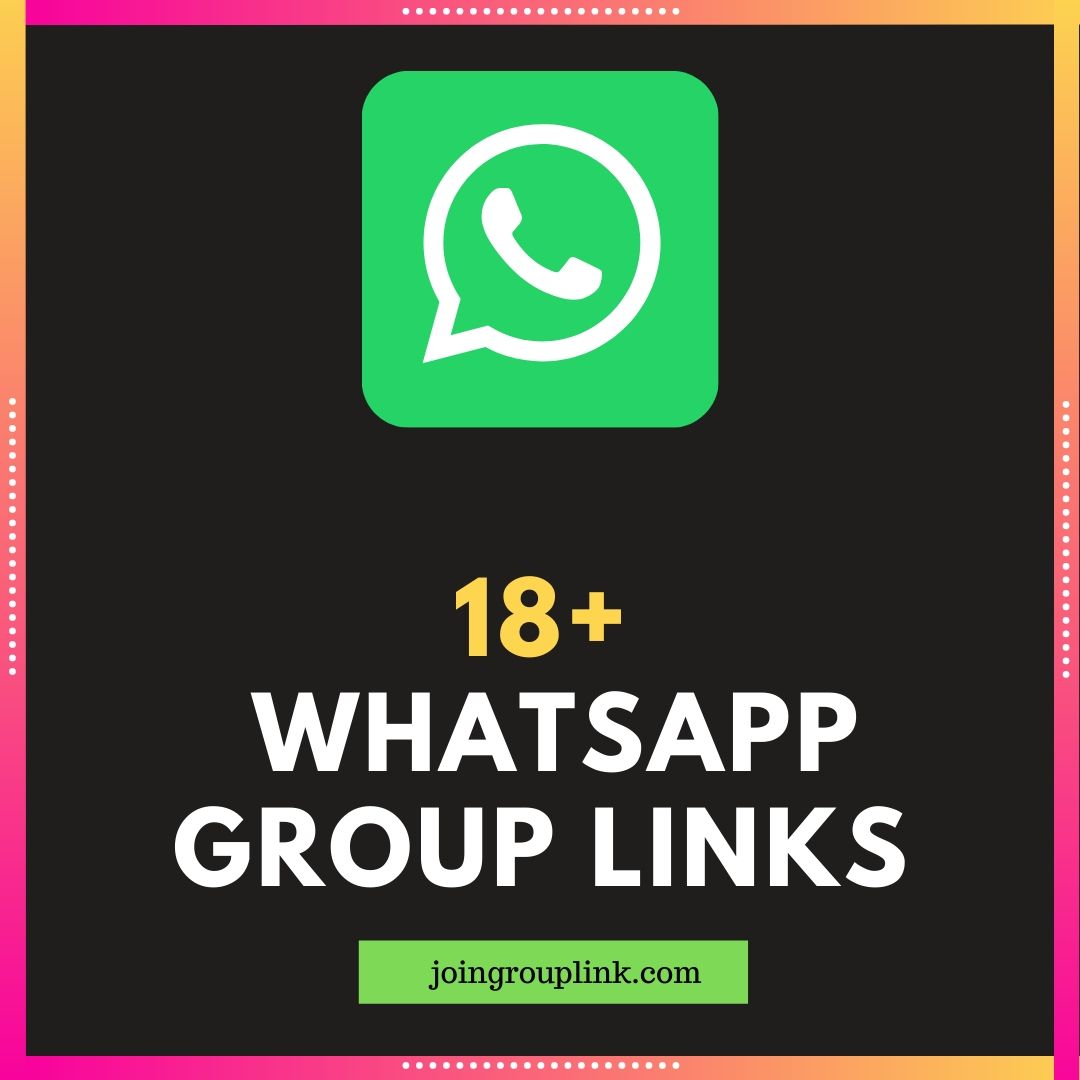 Join 18 Whatsapp Group Links 18 List 2021 Updated Daily