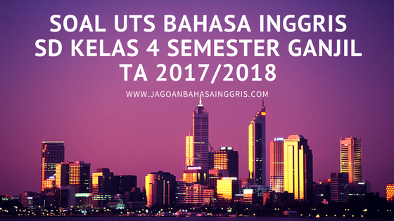  Soal UTS Bahasa Inggris SD Kelas 4 Semester Ganjil TA 2019 