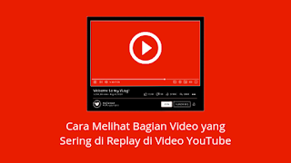 Cara Melihat Bagian Video yang Sering di Replay di Video YouTube