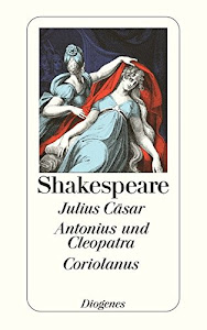 Julius Cäsar / Antonius und Cleopatra / Coriolanus (detebe)