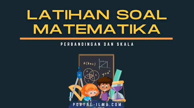Latihan Soal Perbandingan dan Skala, Materi Matematika Kelas 5 SD
