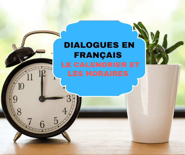 Dialogues en français pour les débutants : LE CALENDRIER et LES HORAIRES 