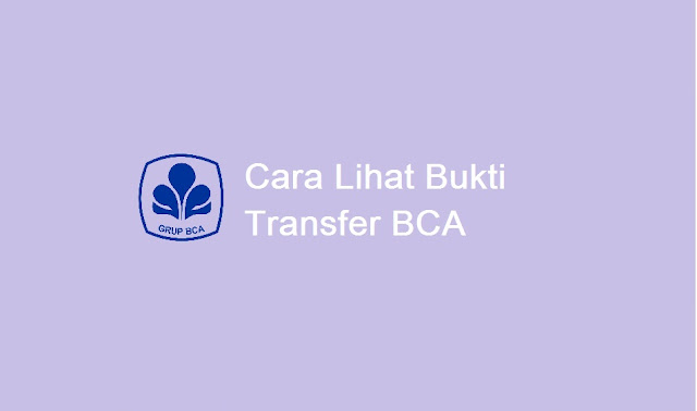 Cara melihat bukti transfer BCA