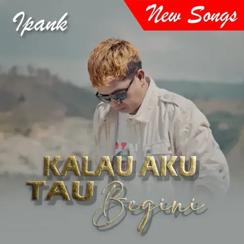 Ipank - Kalau Aku Tau Begini (Official Music Video) Album cover
