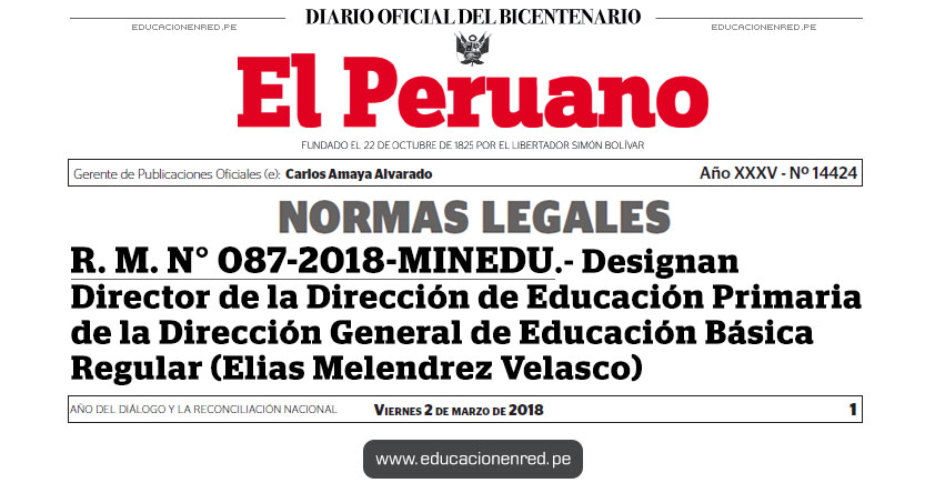 R. M. N° 087-2018-MINEDU - Designan Director de la Dirección de Educación Primaria de la Dirección General de Educación Básica Regular (Elias Melendrez Velasco) www.minedu.gob.pe