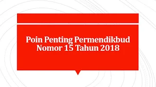 Poin Penting Permendikbud Nomor 15 Tahun 2018