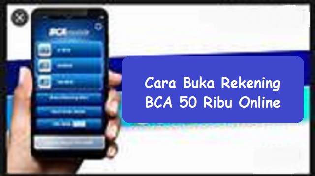 Cara Buka Rekening BCA 50 Ribu Online