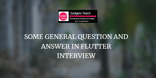some general question and answer in flutter interview