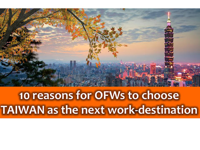 Finding work abroad is not easy as 1, 2, 3. As of the moment, there are an increasing number of in-demand jobs for Filipinos in the field of health, factory, engineering, entertainment, household and many others. It is important that you do your own research so that you will know what countries you will end up to.  Taiwan is one of the top Overseas Filipino Workers (OFWs) destination in Southeast Asia since 2003. Other than big Filipino population in Taiwan (feels like home), here are 10 reasons to consider why OFWs should choose Taiwan as their next work destination;  1. Taiwanese government assured OFWs of fair treatment.  The Taiwanese government pays attention to the well-being of every migrant worker and tries to make them comfortable on the job and in their daily lives in the island country.  2. OFWs in Taiwan are protected by laws.  Dr. Gary Song-Huann Lin, representative of Taiwan to the Philippines quoted saying  “In contrast to the unfair and discriminatory treatments meted out to the Filipino OFWs in some countries, more than 150,000 Filipino OFWs in Taiwan are fairly treated and well protected by the law in Taiwan,”  3. Not just Filipinos, but foreign workers are guaranteed with a national minimum wage in Taiwan  Last September, the Ministry of Labor announces a 5% wage increase of migrant workers in the country