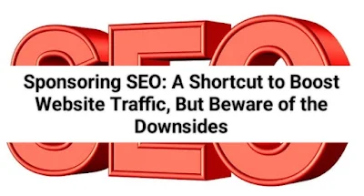 Sponsoring SEO: A Shortcut to Boost Website Traffic, But Beware of the Downsides