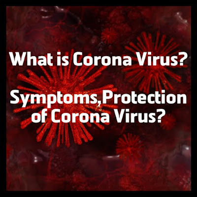 What is Corona virus ,Symptoms,  Protection of Corona virus