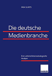 Die deutsche Medienbranche: Eine unternehmensstrategische Analyse