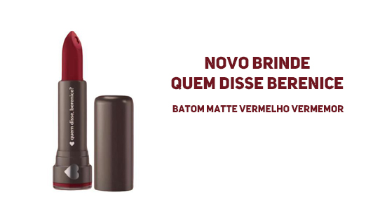 Novo Brinde Quem Disse Berenice: Ganhe um Batom Matte Vermelho Vermemor