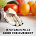 Vitamin pills | Is vitamin pills good for our body | Side effects of vitamin tablets