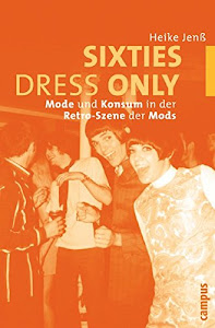 Sixties Dress Only: Mode und Konsum in der Retro-Szene der Mods