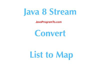 Java 8 Stream - Convert List to Map