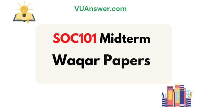 Download SOC101 Midterm Papers by Waqar