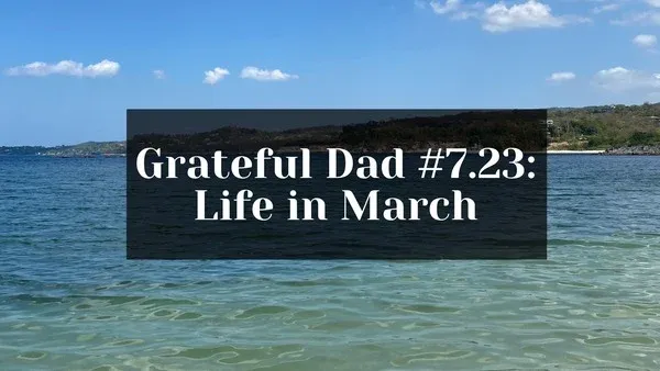 Grateful Dad Life In March