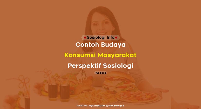 Contoh Budaya Konsumsi Masyarakat Perspektif Sosiologi