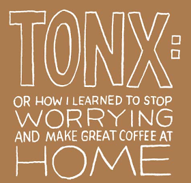 TONX, or how I learned to stop worrying and make great coffee at home