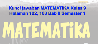 Kunci jawaban MATEMATIKA Kelas 9 Halaman 102, 103 Bab II Semester 1