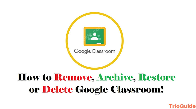 How to Remove, Archive, Restore or Delete Google Classroom