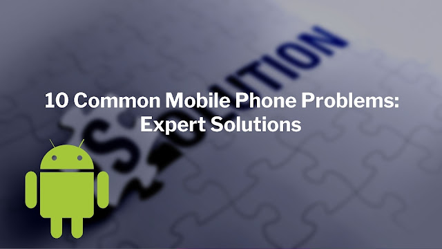 10 Common Mobile Phone Problems