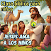 CLASES BIBLICAS PARA NIÑOS -Jesús ama a los niños-