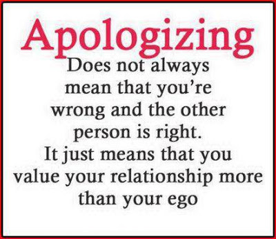 Apologizing does not always mean that you are wrong and the other person is right. It just means that you value your relationship more than your ego.