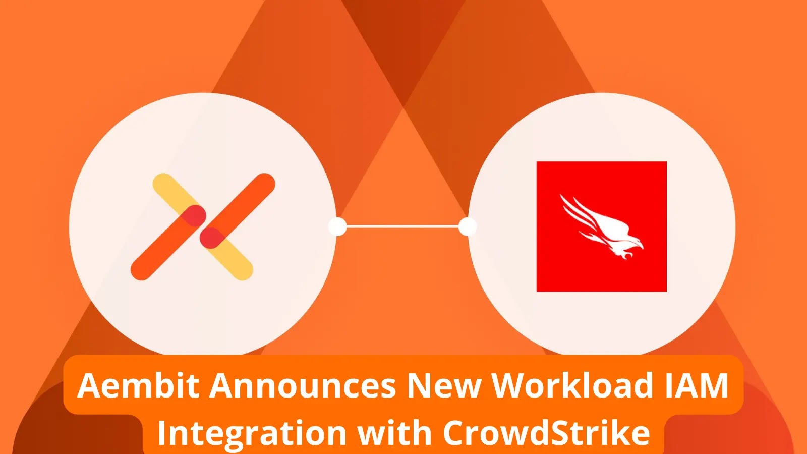 Aembit Announces Unique Workload IAM Integration with CrowdStrike to Help Enterprises Steady Workload-to-Workload Fetch entry to
