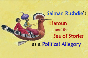 Haroun and the Sea of ​​Stories by Salman Rushdie is a children fiction of political allegory