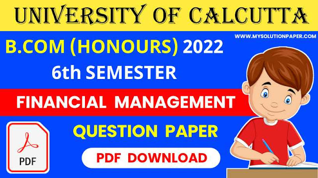 Download CU B.COM Sixth Semester Financial Management (Honours) 2022 Question Paper PDF.