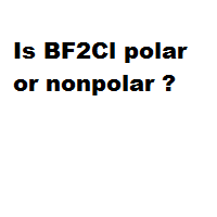 Is BF2Cl polar or nonpolar ?