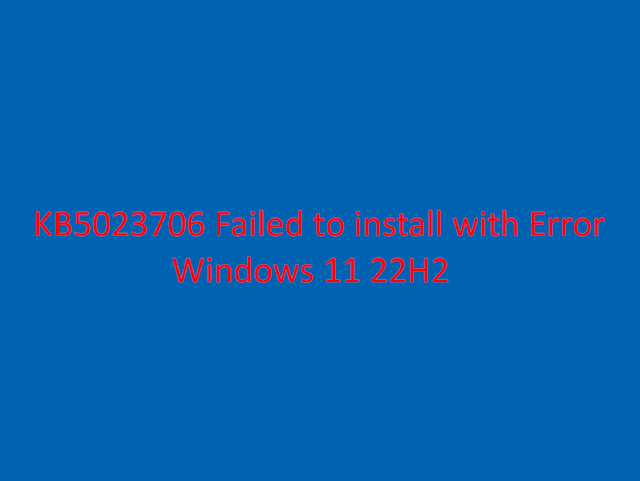 Fix KB5023706 Failed to install with Error in Windows 11 22H2