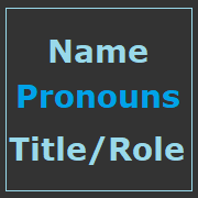 black square with three blue lines of text, saying: Name, Pronouns, Title/Role