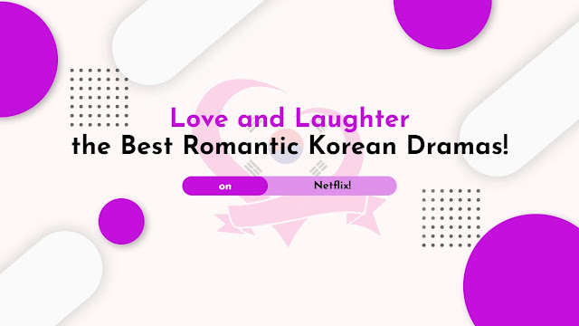 Romantic Korean Dramas on Netflix