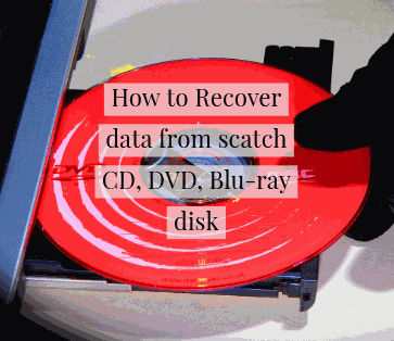 How to Recover data from scratch CD, DVD, Blu-ray disk