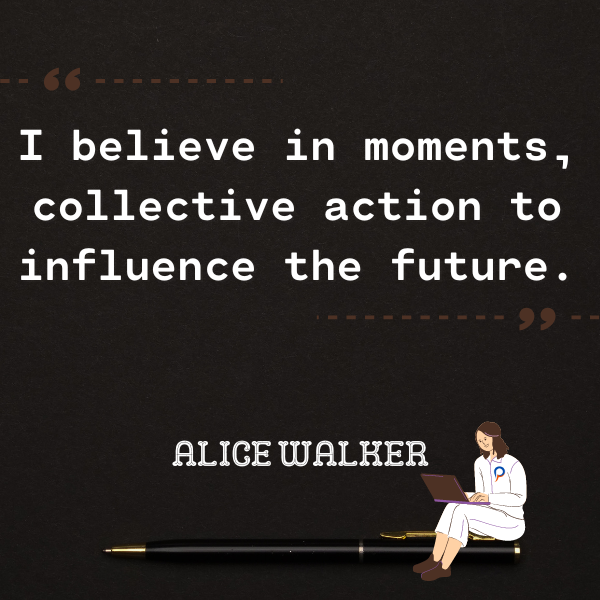 I believe in moments, collective action to influence the future.
