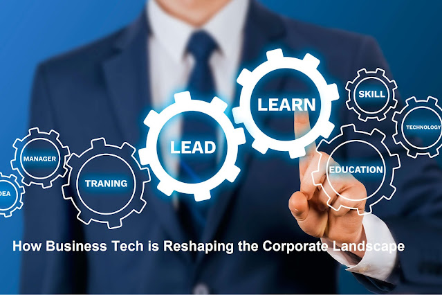 Businеss Tеch is Rеshaping thе Corporatе Landscapе