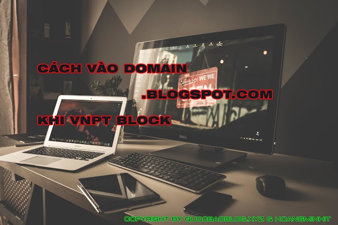 Chia sẻ mẹo giúp vào tên miền  .blogspot.com khi mạng VNPT chặn cực nhanh