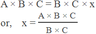 A × B × C = B × C × x or,    x = "A × B × C " /"B × C "