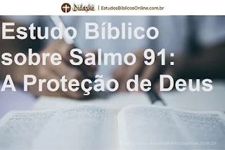 Estudo Bíblico sobre Salmo 91: A Proteção de Deus -  Completo