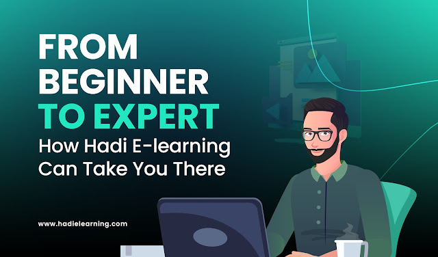 From Beginner to Expert: How Hadi E-learning Can Take You There