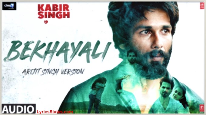 BEKHAYALI(बेख़याली) LYRICS |kabir singh|Arijit singh|Lyrics-Irshad kamil