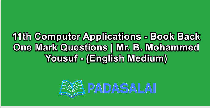 11th Computer Applications - Book Back One Mark Questions | Mr. B. Mohammed Yousuf - (English Medium)