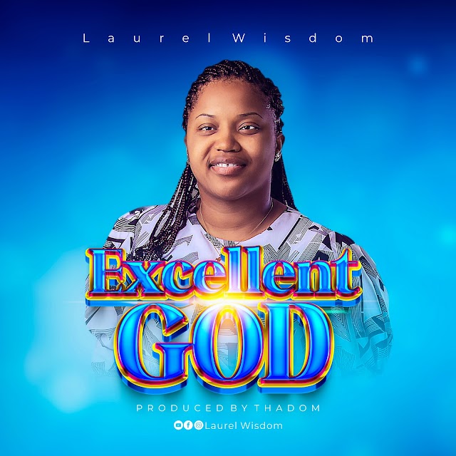 Laurel Wisdom - Excellent God (Prod by Thadom)