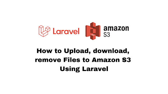 How to Upload, download, remove Files to Amazon S3 Using Laravel