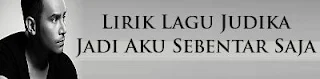 Lirik Lagu Judika - Jadi Aku Sebentar Saja