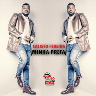 Calisto Ferreira - Minha Preta (2019) BAIXAR MP3